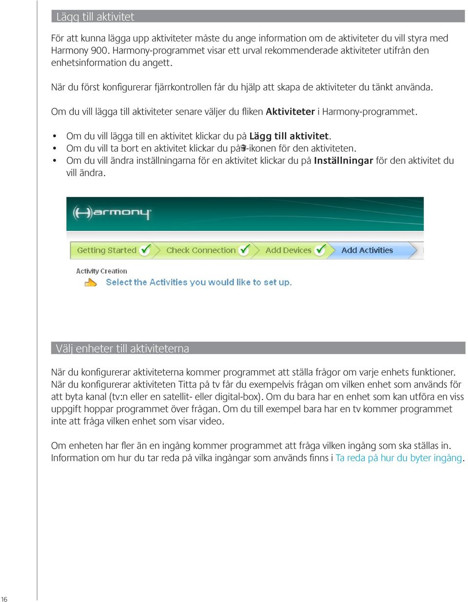 Om du vill lägga till aktiviteter senare väljer du fliken Aktiviteter i Harmony-programmet. Om du vill lägga till en aktivitet klickar du på Lägg till aktivitet.