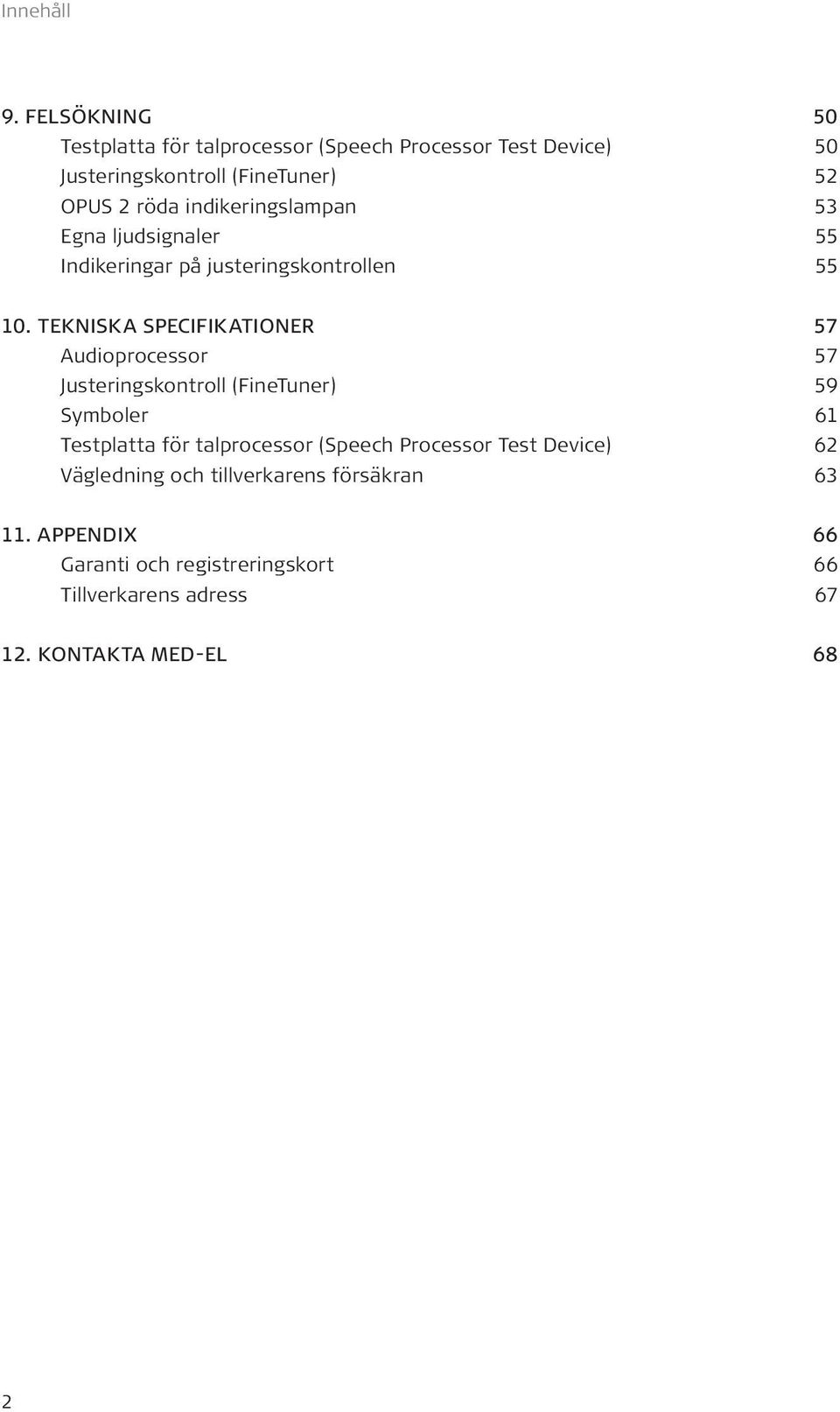 indikeringslampan 53 Egna ljudsignaler 55 Indikeringar på justeringskontrollen 55 10.