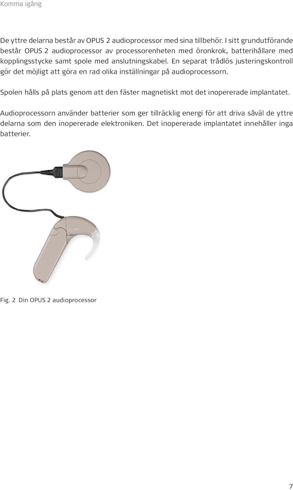 En separat trådlös justeringskontroll gör det möjligt att göra en rad olika inställningar på audioprocessorn.