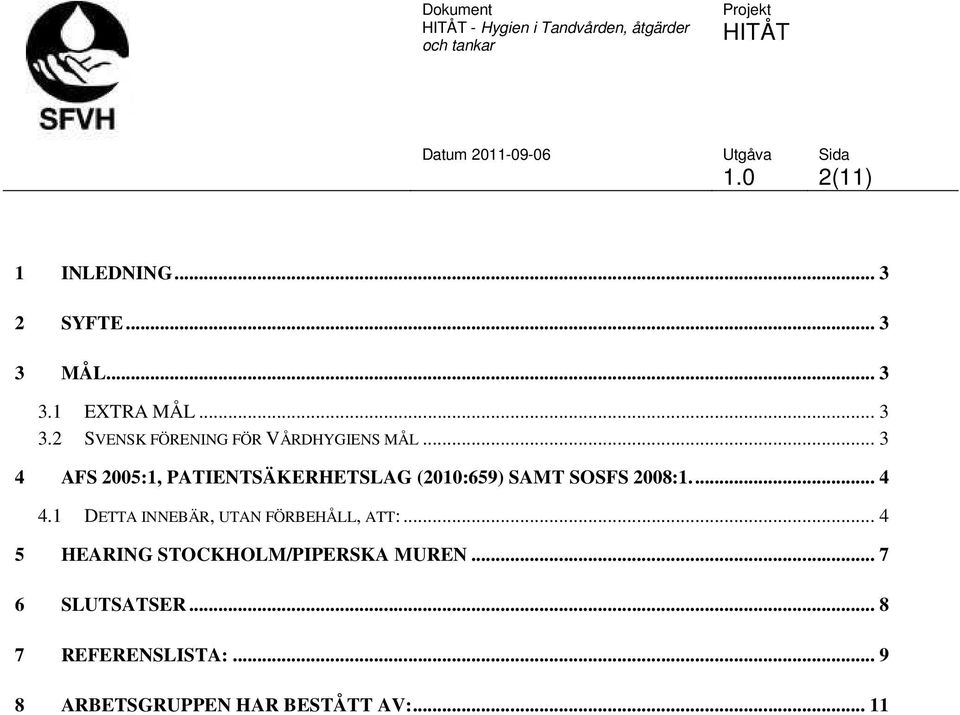 .. 3 4 AFS 2005:1, PATIENTSÄKERHETSLAG (2010:659) SAMT SOSFS 2008:1.... 4 4.