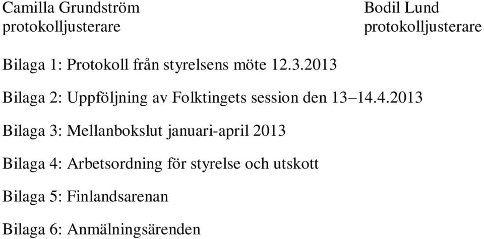 2013 Bilaga 2: Uppföljning av Folktingets session den 13 14.