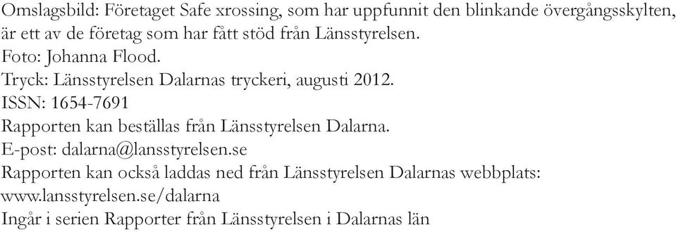 ISSN: 1654-7691 Rapporten kan beställas från Länsstyrelsen Dalarna. E-post: dalarna@lansstyrelsen.