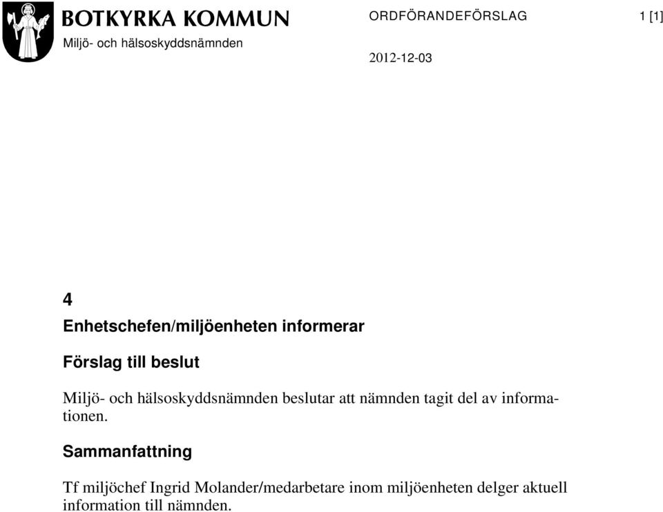 hälsoskyddsnämnden beslutar att nämnden tagit del av informationen.