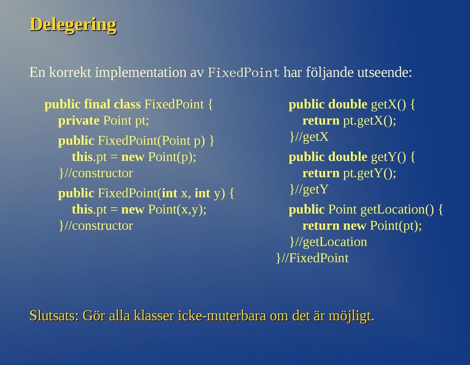 pt = new Point(x,y); }//constructor public double getx() { return pt.getx(); }//getx public double gety() { return pt.