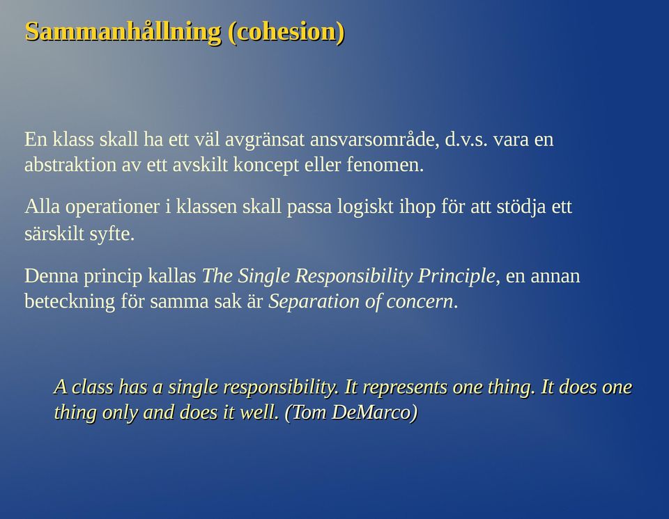 Denna princip kallas The Single Responsibility Principle, en annan beteckning för samma sak är Separation of