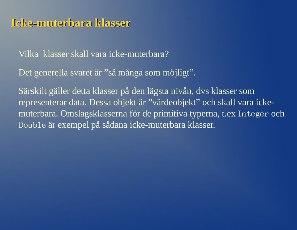 Särskilt gäller detta klasser på den lägsta nivån, dvs klasser som representerar data.