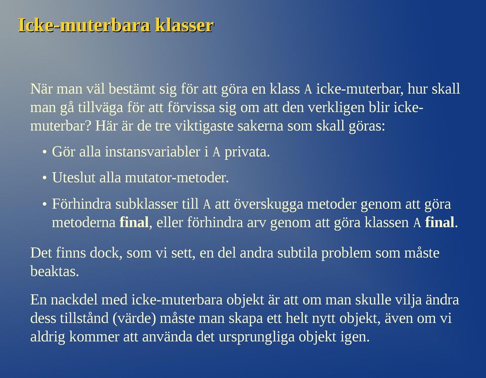 Förhindra subklasser till A att överskugga metoder genom att göra metoderna final, eller förhindra arv genom att göra klassen A final.