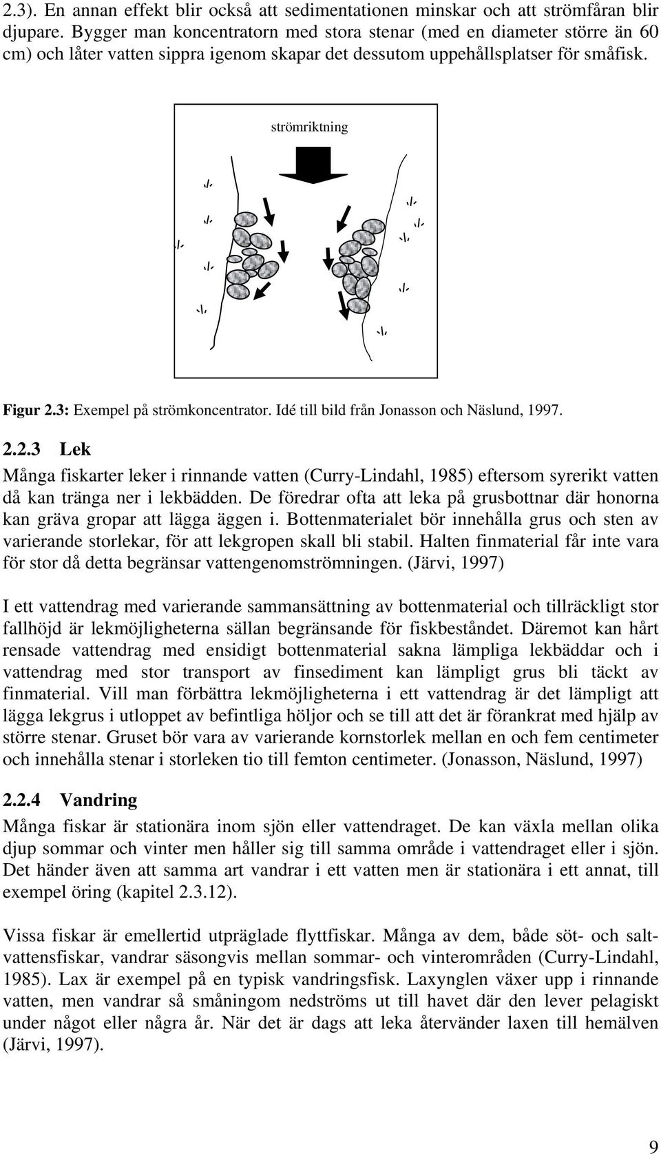 3: Exempel på strömkoncentrator. Idé till bild från Jonasson och Näslund, 1997. 2.