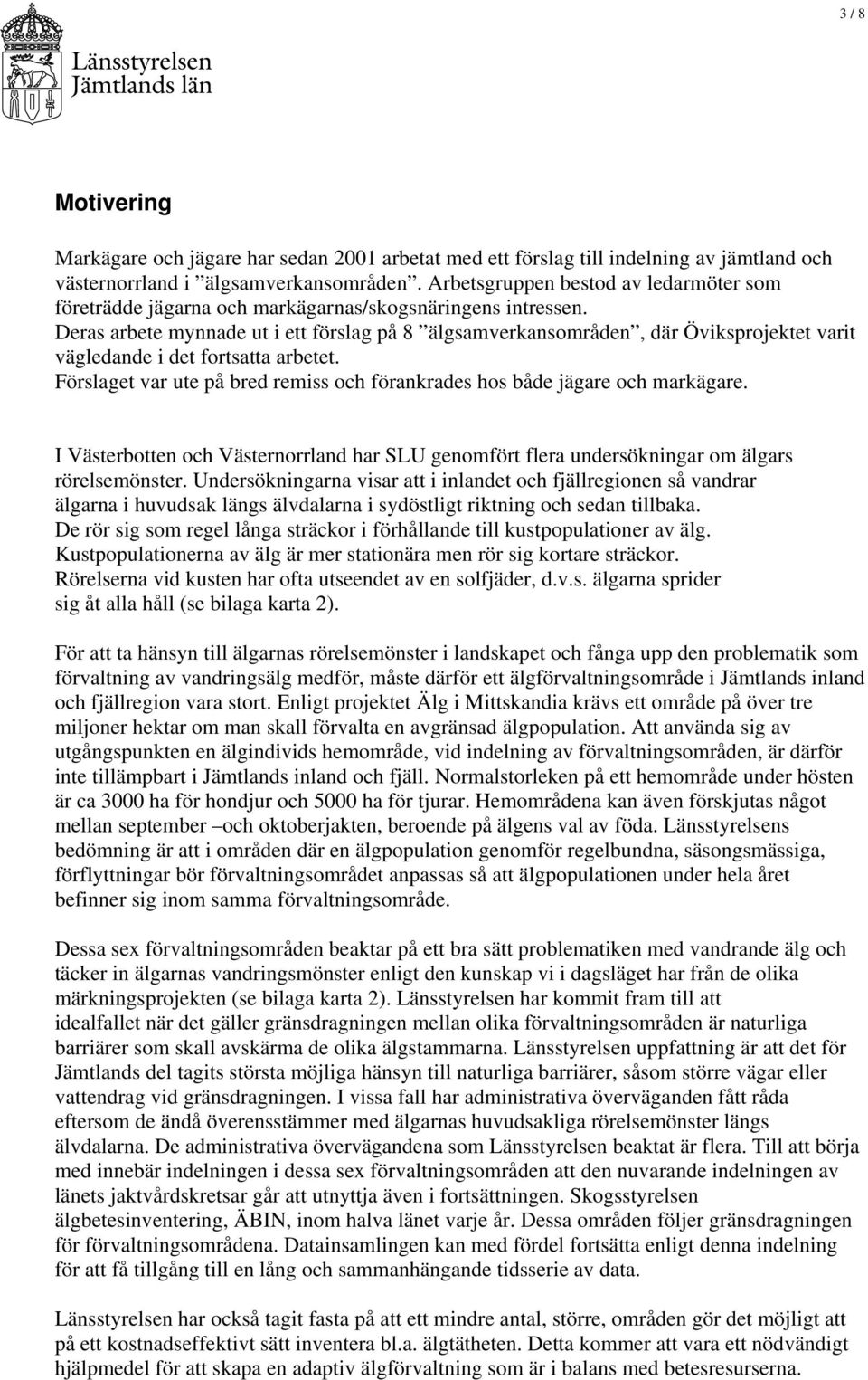 Deras arbete mynnade ut i ett förslag på 8 älgsamverkansområden, där Öviksprojektet varit vägledande i det fortsatta arbetet.