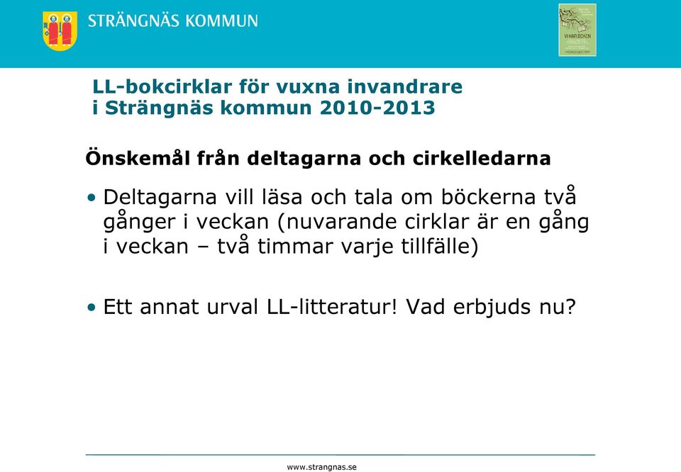 böckerna två gånger i veckan (nuvarande cirklar är en gång i