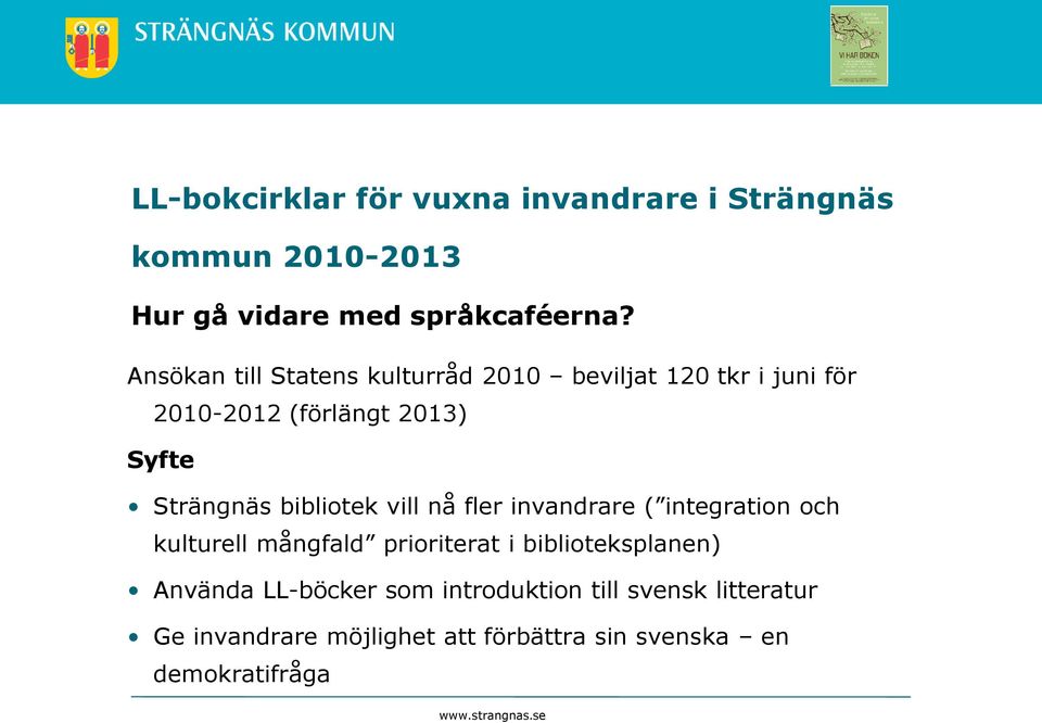 Syfte Strängnäs bibliotek vill nå fler invandrare ( integration och kulturell mångfald