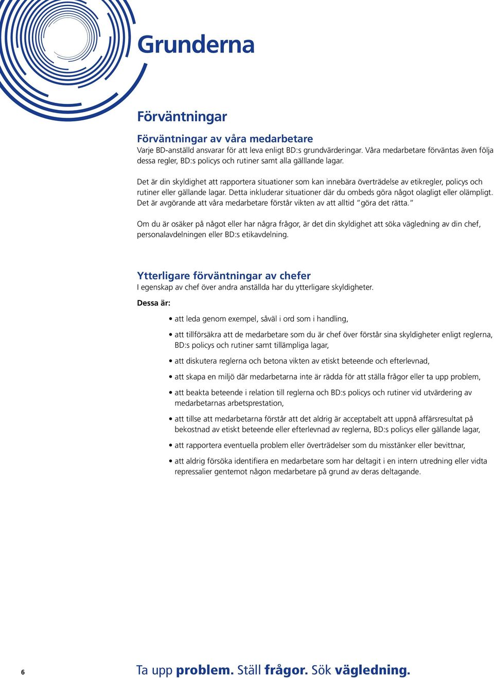 Det är din skyldighet att rapportera situationer som kan innebära överträdelse av etikregler, policys och rutiner eller gällande lagar.