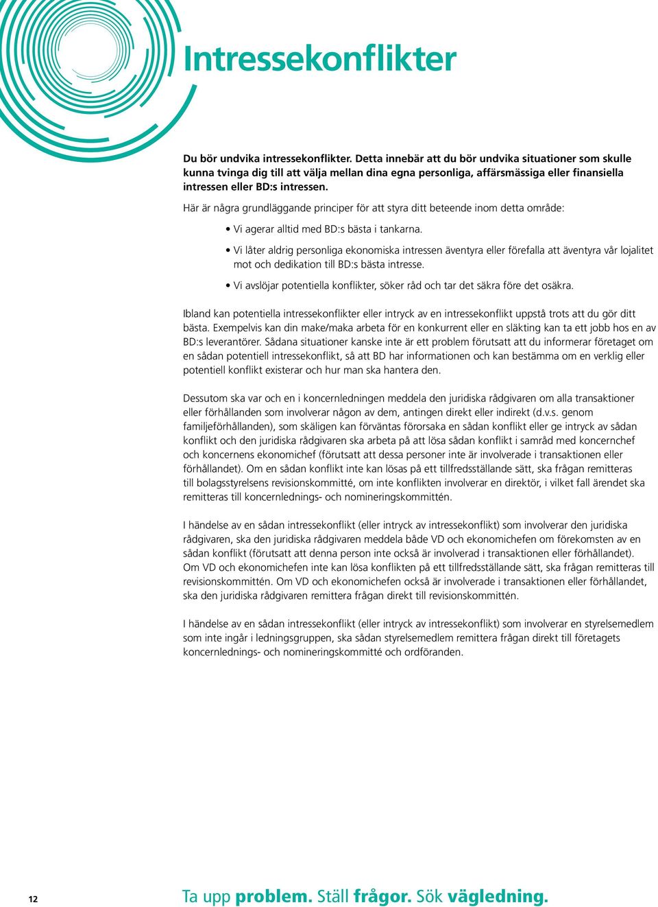 Här är några grundläggande principer för att styra ditt beteende inom detta område: Vi agerar alltid med BD:s bästa i tankarna.