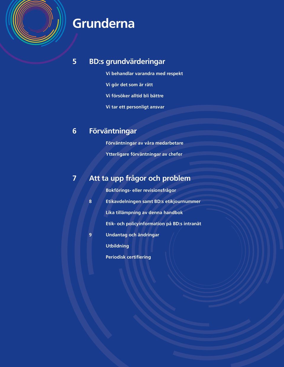 ta upp frågor och problem Bokförings- eller revisionsfrågor 8 Etikavdelningen samt BD:s etikjournummer Lika tillämpning
