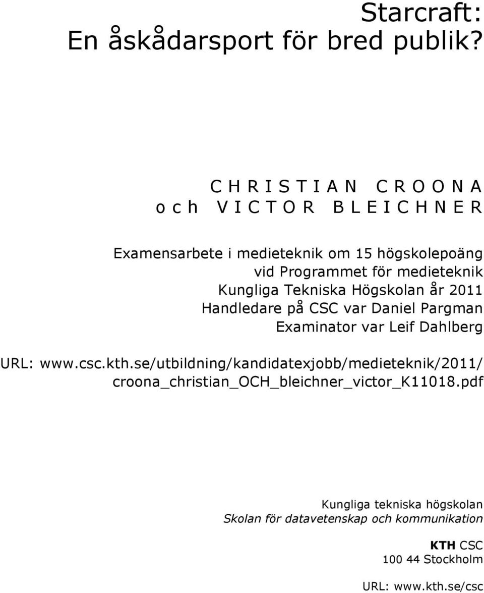 Kungliga Tekniska Högskolan år 2011 Handledare på CSC var Daniel Pargman Examinator var Leif Dahlberg URL: www.csc.kth.