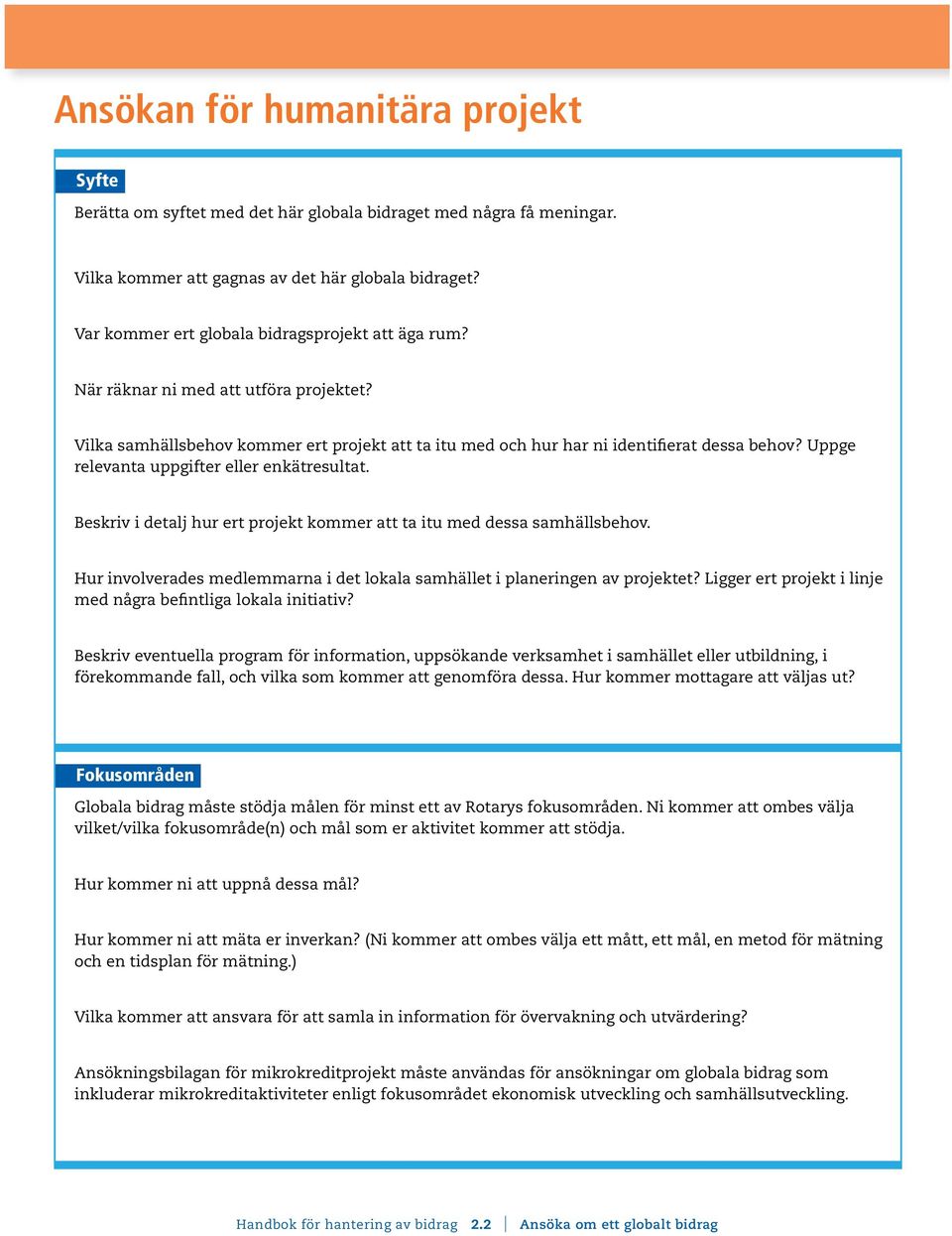 Uppge relevanta uppgifter eller enkätresultat. Beskriv i detalj hur ert projekt kommer att ta itu med dessa samhällsbehov.