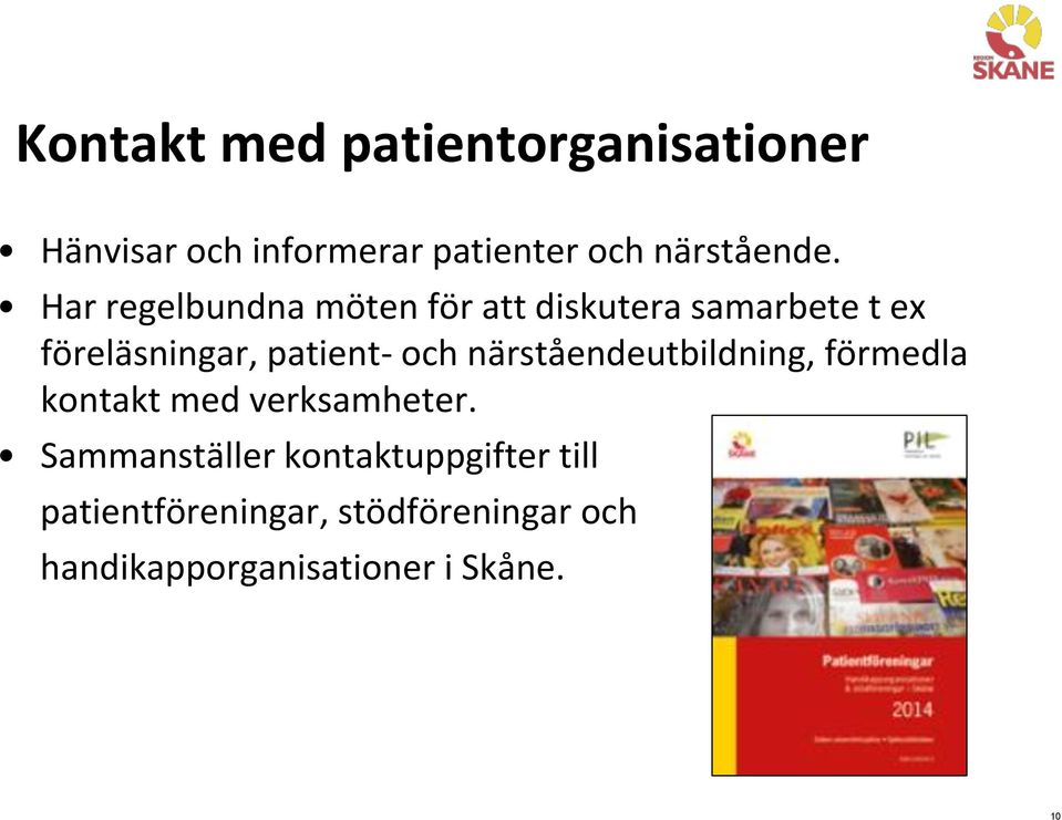 närståendeutbildning, förmedla kontakt med verksamheter.