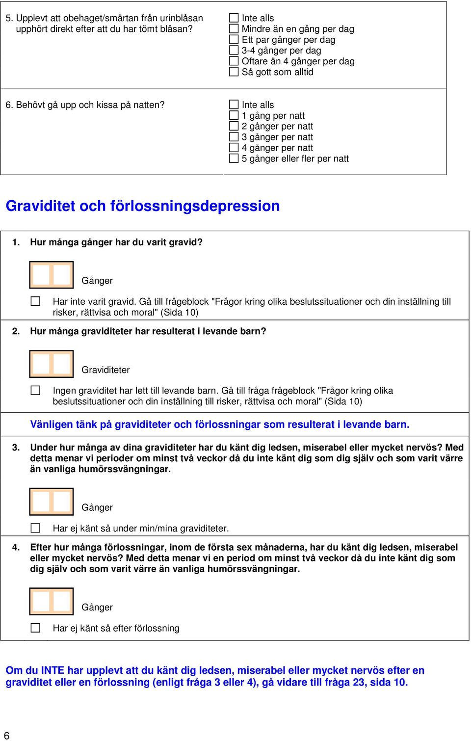 Inte alls 1 gång per natt 2 gånger per natt 3 gånger per natt 4 gånger per natt 5 gånger eller fler per natt Graviditet och förlossningsdepression 1. Hur många gånger har du varit gravid?