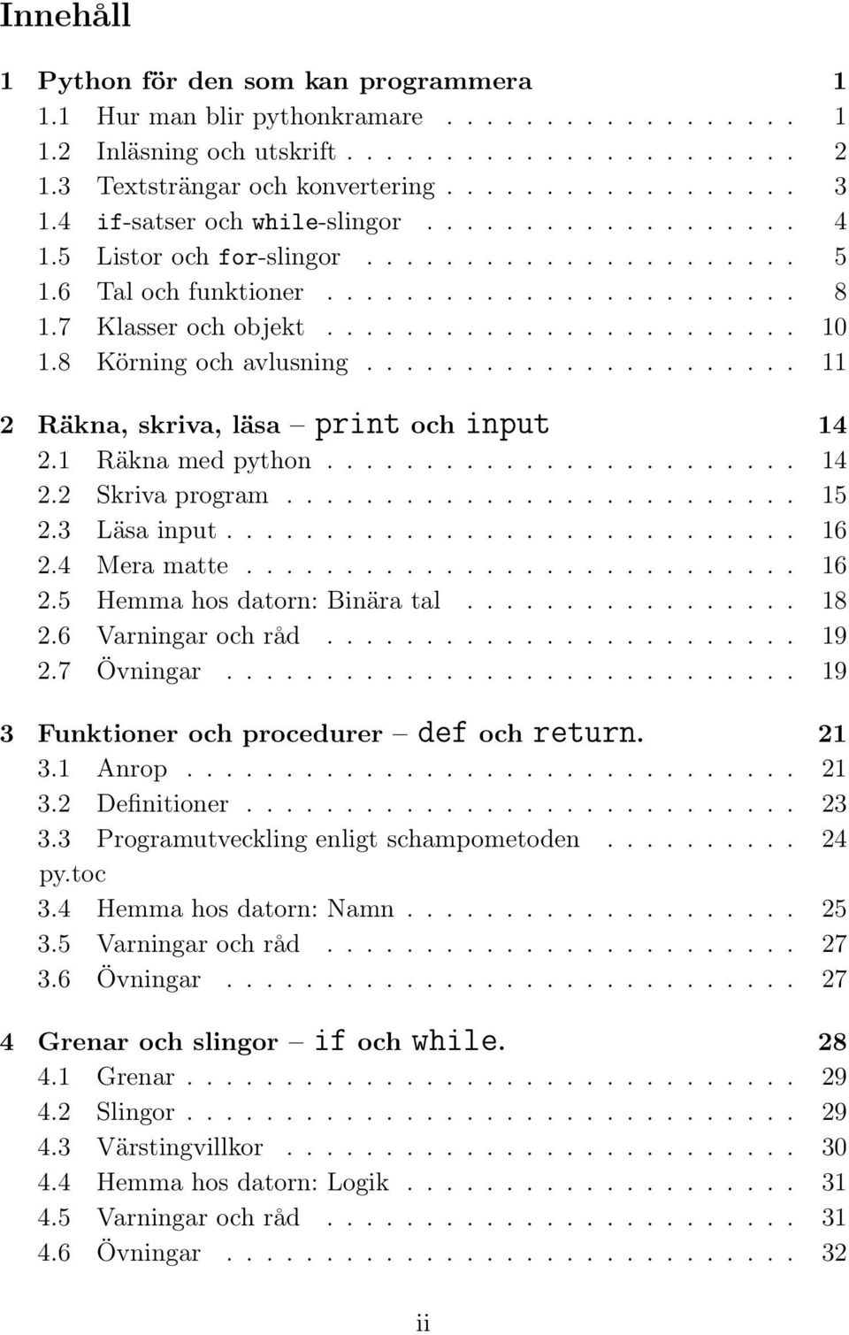 8 Körning och avlusning...................... 11 2 Räkna, skriva, läsa print och input 14 2.1 Räkna med python........................ 14 2.2 Skriva program.......................... 15 2.