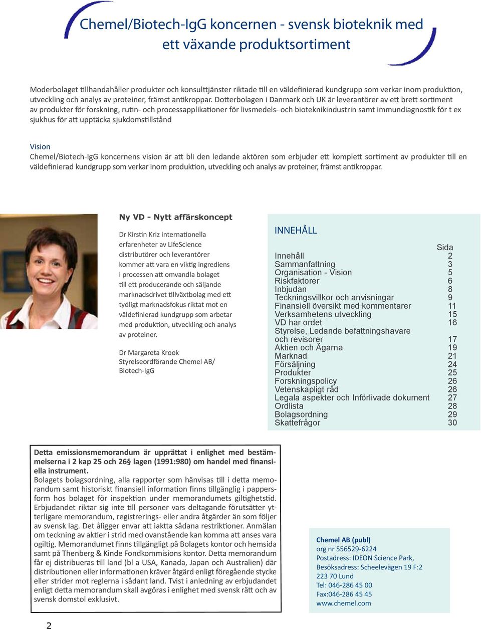 Dotterbolagen i Danmark och UK är leverantörer av ett brett sortiment av produkter för forskning, rutin- och processapplikationer för livsmedels- och bioteknikindustrin samt immundiagnostik för t ex