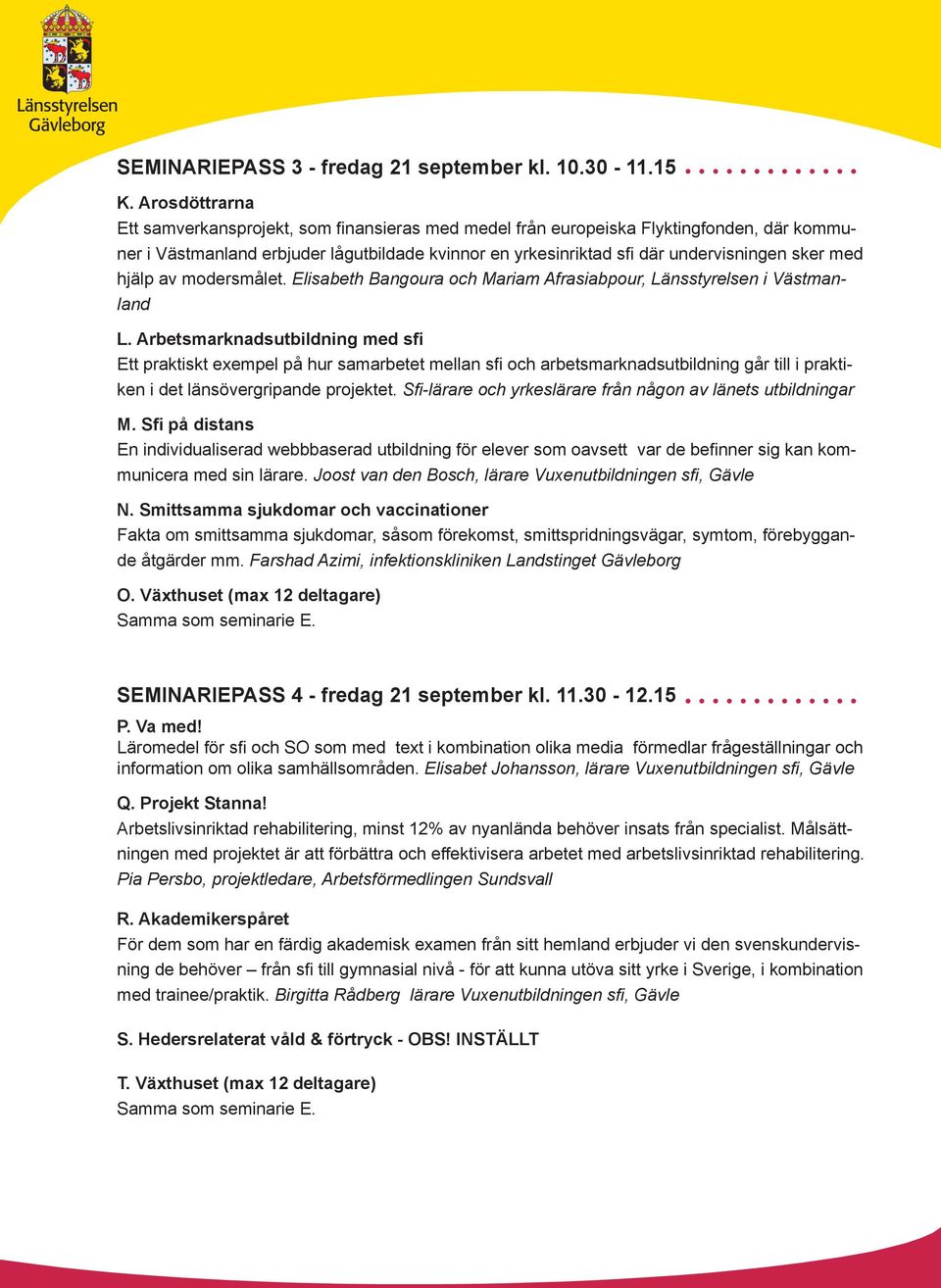 med hjälp av modersmålet. Elisabeth Bangoura och Mariam Afrasiabpour, Länsstyrelsen i Västmanland L.