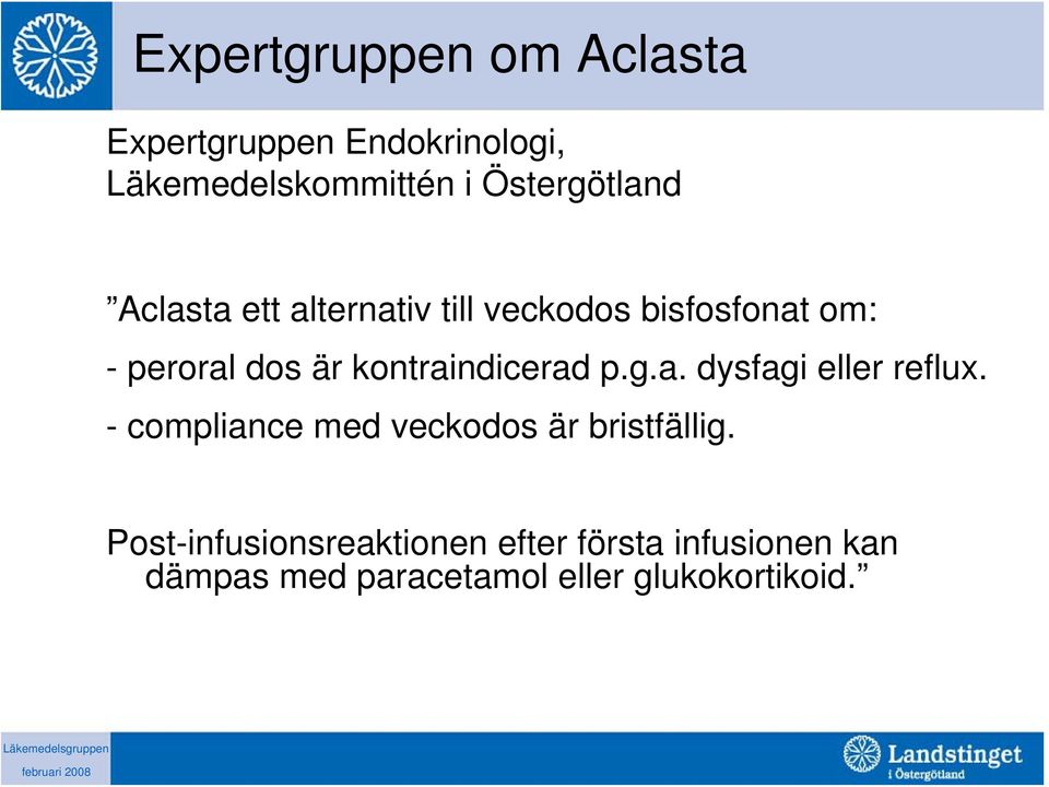 kontraindicerad p.g.a. dysfagi eller reflux. - compliance med veckodos är bristfällig.