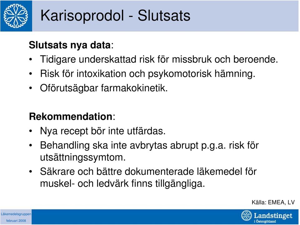 Rekommendation: Nya recept bör inte utfärdas. Behandling ska inte avbrytas abrupt p.g.a. risk för utsättningssymtom.