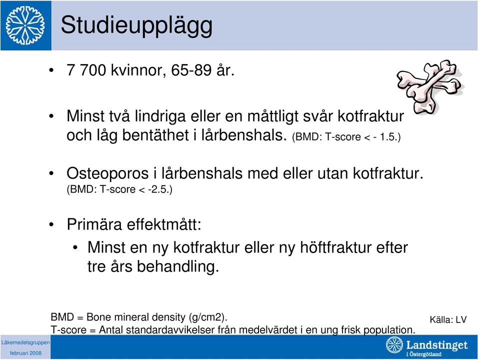 ) Osteoporos i lårbenshals med eller utan kotfraktur. (BMD: T-score < -2.5.