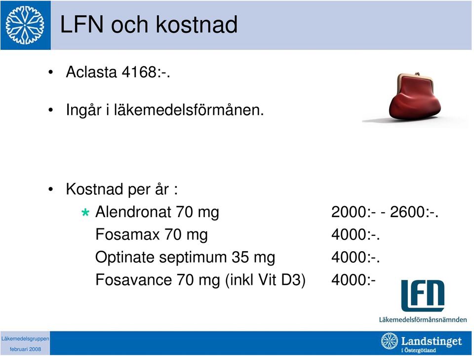 Kostnad per år : * Alendronat 70 mg 2000:- - 2600:-.