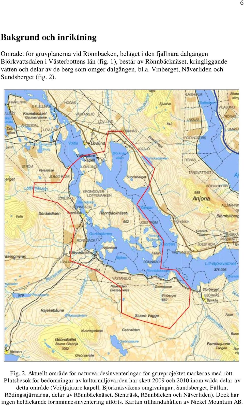 . Fig. 2. Aktuellt område för naturvärdesinventeringar för gruvprojektet markeras med rött.