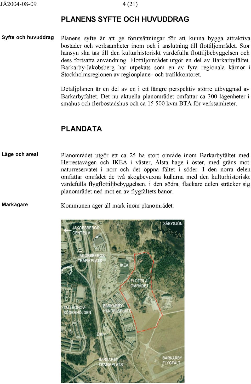 Barkarby-Jakobsberg har utpekats som en av fyra regionala kärnor i Stockholmsregionen av regionplane- och trafikkontoret.