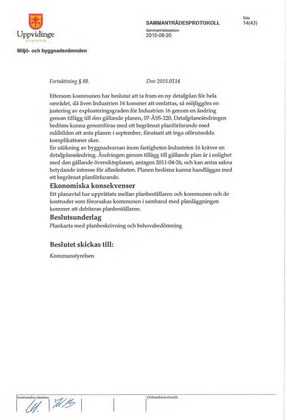 en ändring genom tillägg till den gällande planen, 07-ASS-220.