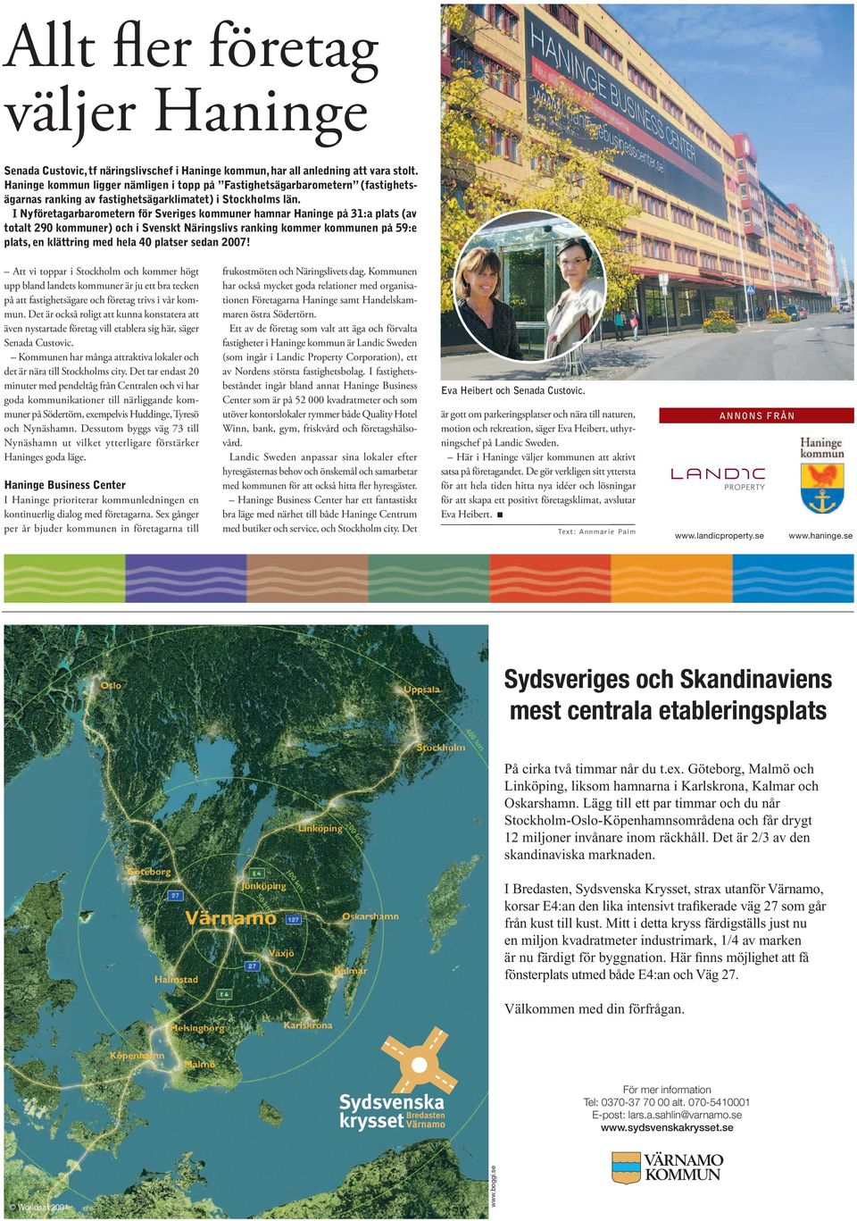 I Nyföretagarbarometern för Sveriges kommuner hamnar Haninge på 31:a plats (av totalt 290 kommuner) och i Svenskt Näringslivs ranking kommer kommunen på 59:e plats, en klättring med hela 40 platser