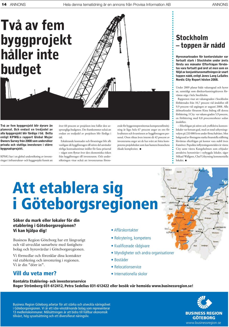 City Report hösten 2008. Två av fem byggprojekt blir dyrare än planerat. Och endast en tredjedel av alla byggprojekt blir färdiga i tid.