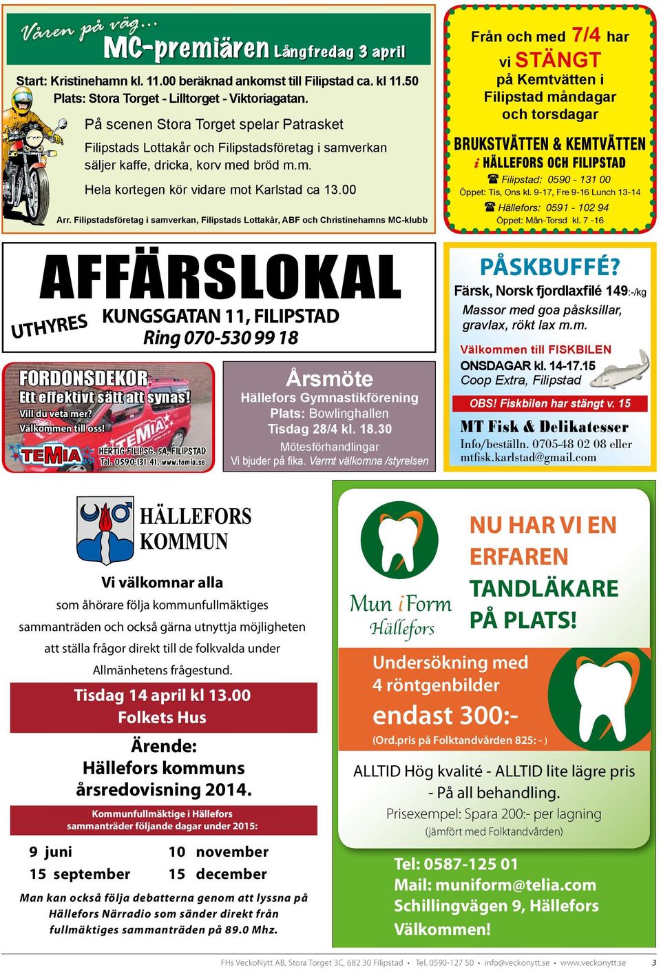 Filipstadsföretag i samverkan, Filipstads Lottakår, ABF och Christinehamns MC-klubb AFFÄRSLOKAL UTHYRES KUNGSGATAN 11, FILIPSTAD Ring 070-530 99 18 FORDONSDEKOR, Ett effektivt sätt att synas!