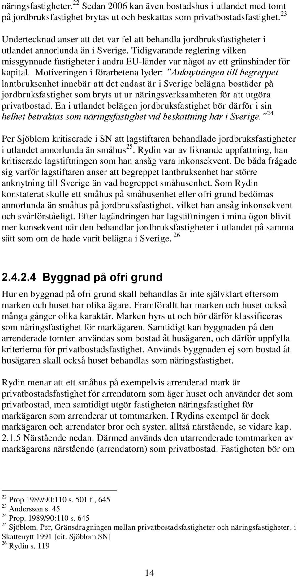 Tidigvarande reglering vilken missgynnade fastigheter i andra EU-länder var något av ett gränshinder för kapital.