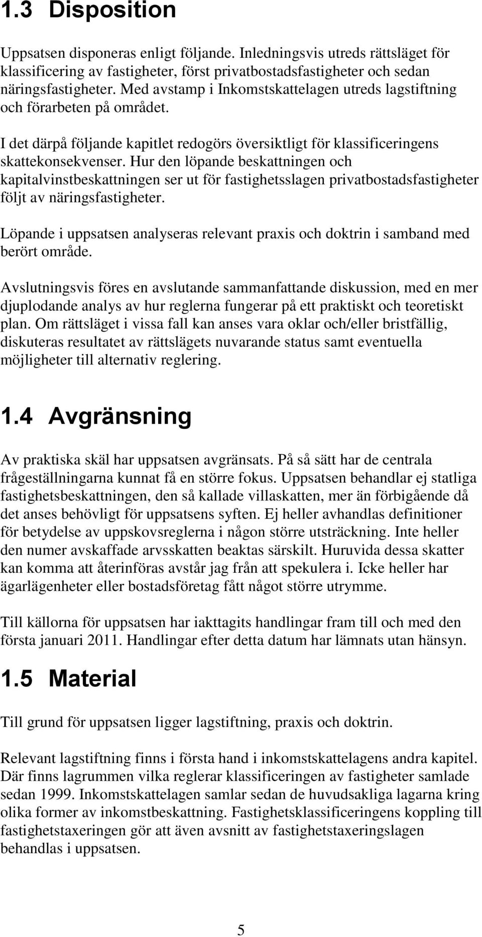 Hur den löpande beskattningen och kapitalvinstbeskattningen ser ut för fastighetsslagen privatbostadsfastigheter följt av näringsfastigheter.