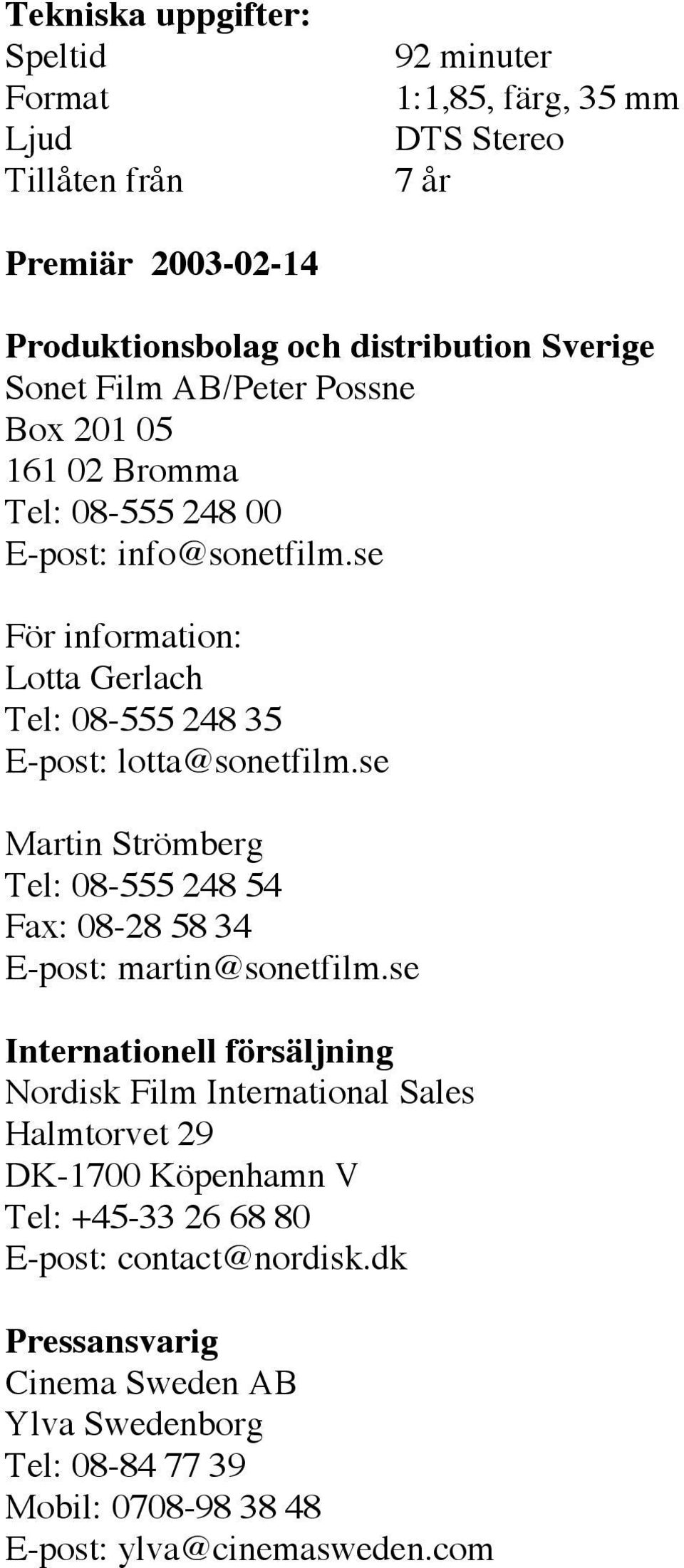 se Martin Strömberg Tel: 08-555 248 54 Fax: 08-28 58 34 E-post: martin@sonetfilm.