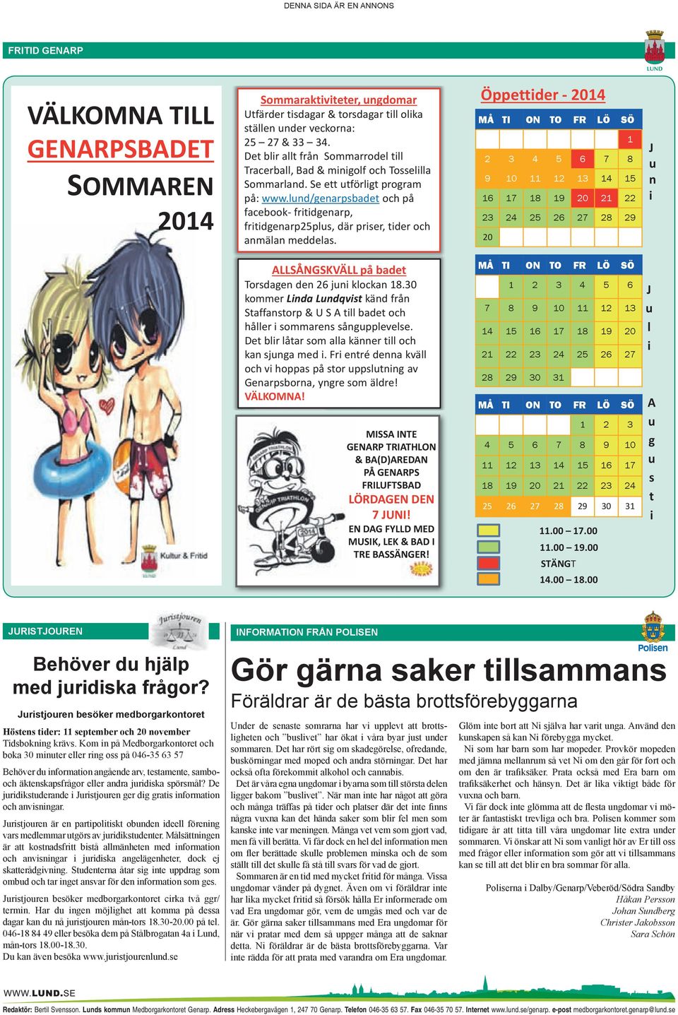 00 l A g s t Sommaraktvteter, ngdomar Utfärder tsdagar & torsdagar tll olka ställen nder veckorna: 25 27 & 33 34. Det blr allt från Sommarrodel tll Tracerball, Bad & mngolf och Tossellla Sommarland.