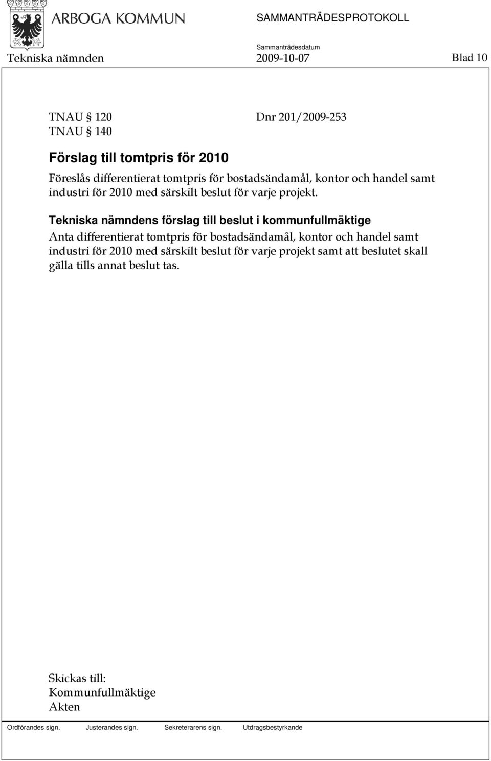 Tekniska nämndens förslag till beslut i kommunfullmäktige Anta differentierat tomtpris för bostadsändamål, kontor och handel