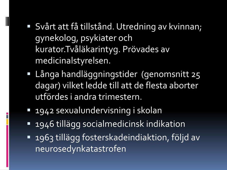 Långa handläggningstider (genomsnitt 25 dagar) vilket ledde till att de flesta aborter utfördes