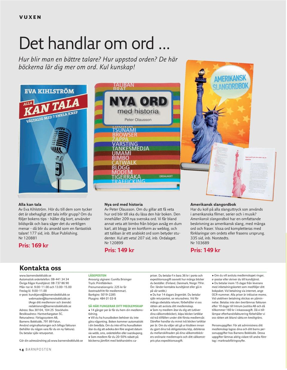 Om du följer bokens tips - håller dig kort, använder bildspråk och bara säger det du verkligen menar - då blir du ansedd som en fantastisk talare! 177 sid, inb. Blue Publishing.