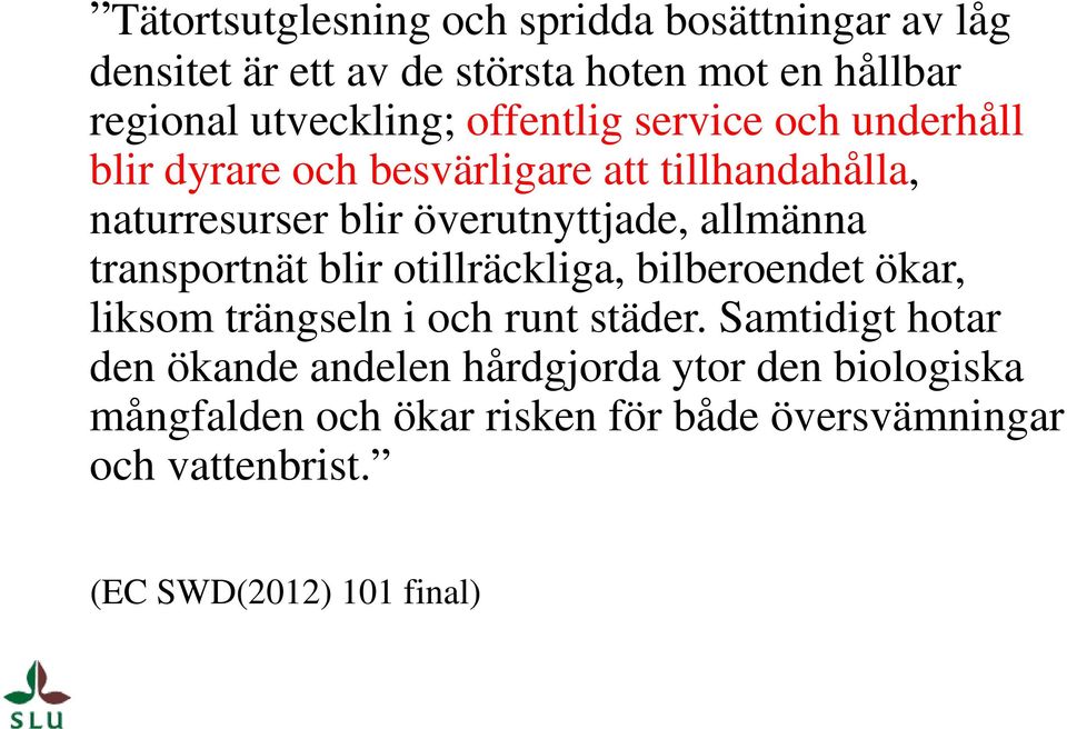 allmänna transportnät blir otillräckliga, bilberoendet ökar, liksom trängseln i och runt städer.