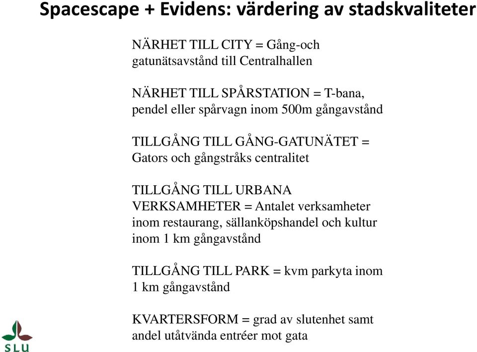 centralitet TILLGÅNG TILL URBANA VERKSAMHETER = Antalet verksamheter inom restaurang, sällanköpshandel och kultur inom 1 km