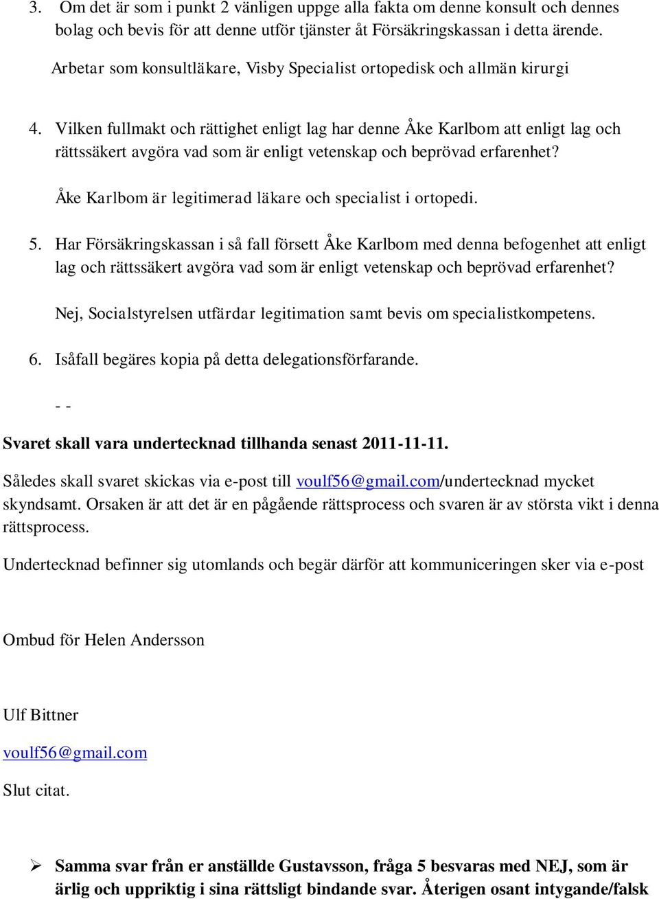 Vilken fullmakt och rättighet enligt lag har denne Åke Karlbom att enligt lag och rättssäkert avgöra vad som är enligt vetenskap och beprövad erfarenhet?