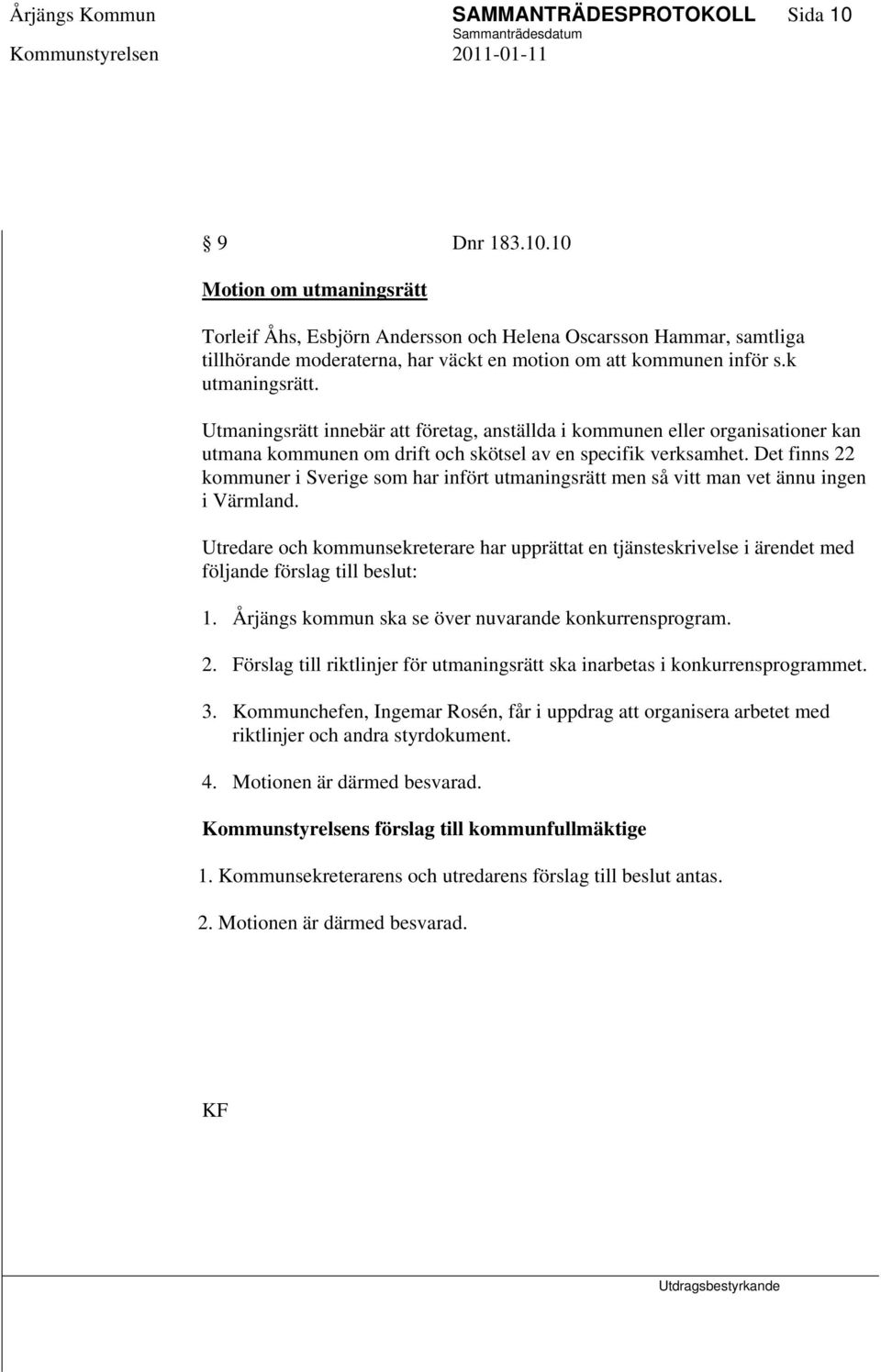 Utmaningsrätt innebär att företag, anställda i kommunen eller organisationer kan utmana kommunen om drift och skötsel av en specifik verksamhet.