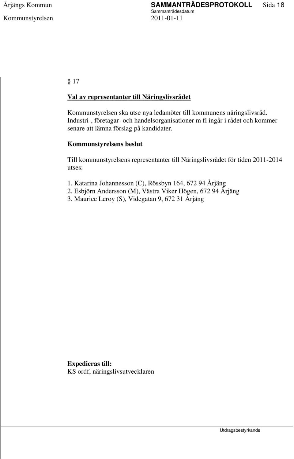 Industri-, företagar- och handelsorganisationer m fl ingår i rådet och kommer senare att lämna förslag på kandidater.