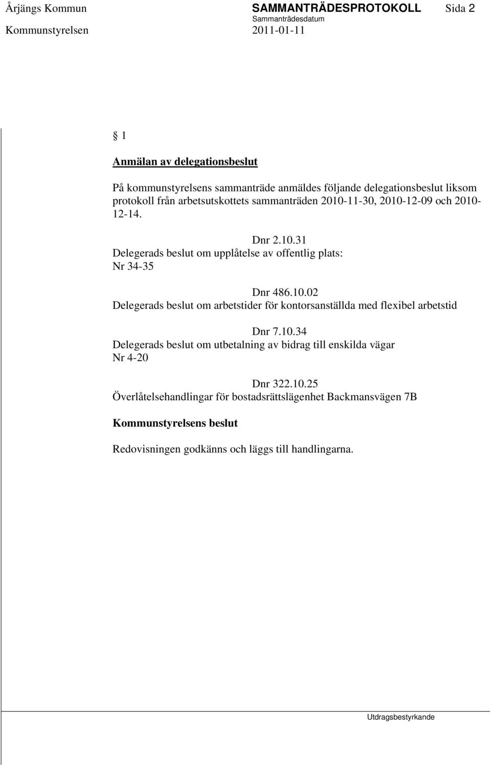 10.02 Delegerads beslut om arbetstider för kontorsanställda med flexibel arbetstid Dnr 7.10.34 Delegerads beslut om utbetalning av bidrag till enskilda vägar Nr 4-20 Dnr 322.