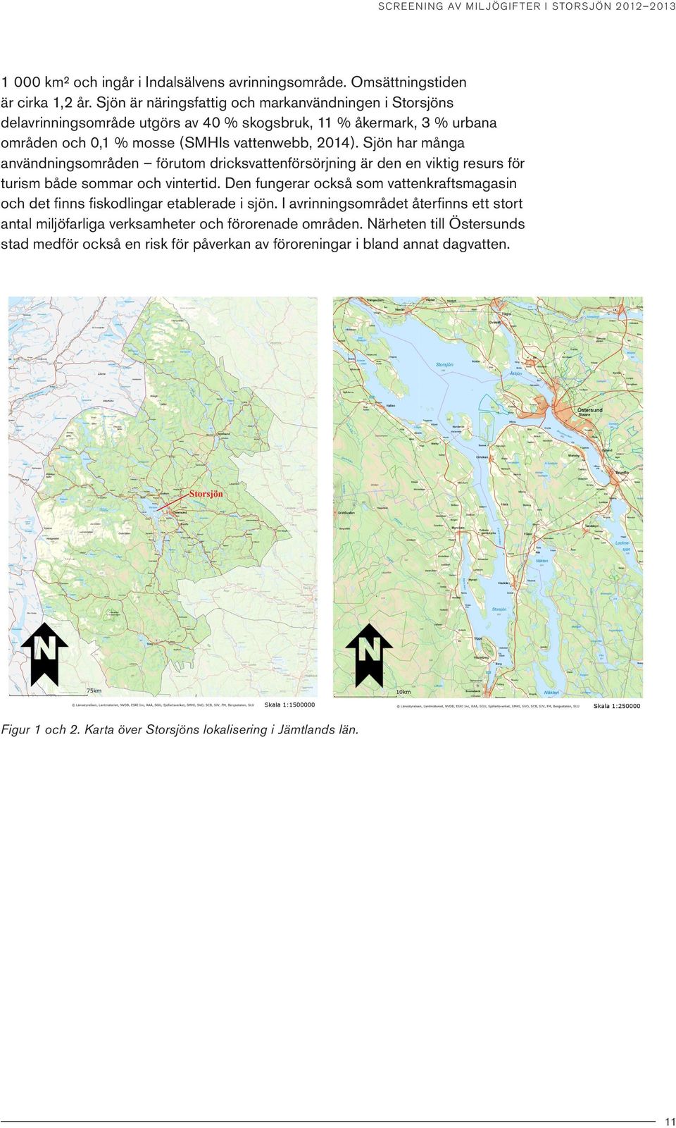 Sjön har många användningsområden förutom dricksvattenförsörjning är den en viktig resurs för turism både sommar och vintertid.