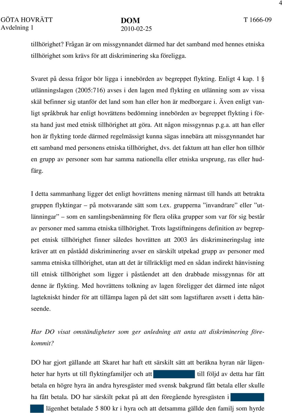 1 utlänningslagen (2005:716) avses i den lagen med flykting en utlänning som av vissa skäl befinner sig utanför det land som han eller hon är medborgare i.